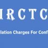 IRCTC Cancellation Charges For Confirmed Tickets