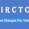 IRCTC Cancellation Charges For Tatkal Tickets