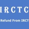 How To Get Refund From IRCTC