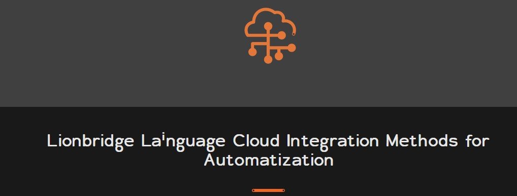 Lionbridge Language Cloud Integration Methods for Automation